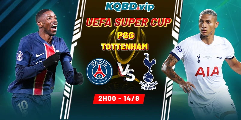 Soi Kèo PSG Vs Tottenham 02h00 14_08 - UEFA Super Cup