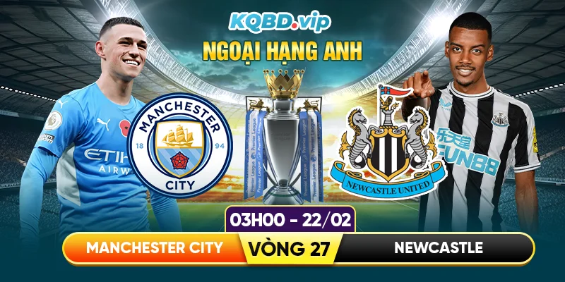 soi-keo-man-city-vs-newcastle-03h00-22_02-vong-27-ngoai-hang-anh